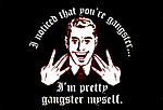 Click image for larger version

Name:	7721~I-Noticed-That-You-re-Gangster-I-m-Pretty-Gangster-Myself-Posters.jpg
Views:	21
Size:	26.1 KB
ID:	206285