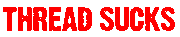 Name:  threadsucks.gif
Views: 49
Size:  1.1 KB