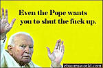 Click image for larger version

Name:	stfupope.jpg
Views:	148
Size:	21.8 KB
ID:	51497